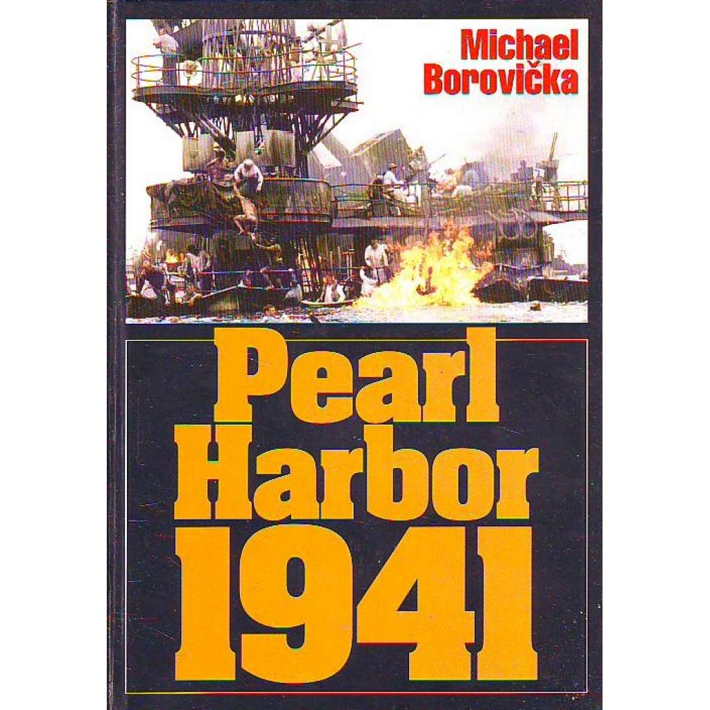 Pearl Harbor 1941. Ze zákulisí jednoho zákeřného přepadu (druhá světová válka, Válka v Tichomoří, Japonsko, USA, Havajské ostrovy)
